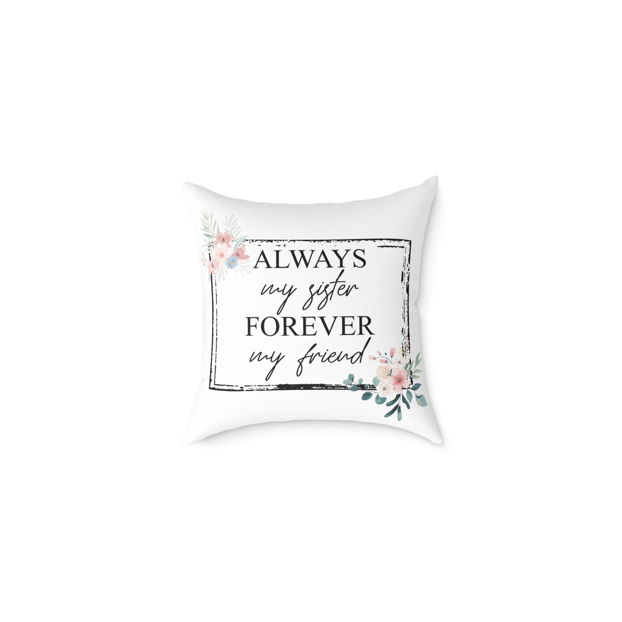 Always My Sister Forever My Friend floral pillow with watercolor blooms and quote